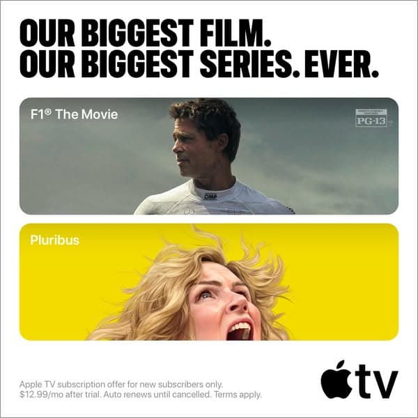 Advertising banner with two film images stacked vertically; the top shows a man in a racing suit labeled "F1® The Movie," the bottom shows a woman screaming against a yellow background labeled "Pluribus," with bold text above stating "OUR BIGGEST FILM. OUR BIGGEST SERIES. EVER." and the Apple TV logo below; call to ac…