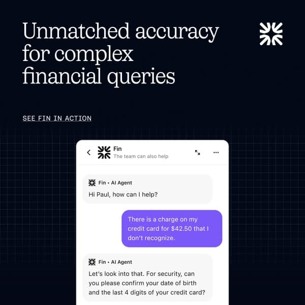 Dark blue banner with white text and a chat interface image, headline reads "Unmatched accuracy for complex financial queries" with a smaller clickable text "SEE FIN IN ACTION," featuring a sample chat showing Fin AI Agent addressing a credit card charge issue.