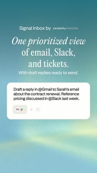 Advertising banner with a gradient blue-green background titled "Signal Inbox by perplexity enterprise," showing the headline "One prioritized view of email, Slack, and tickets." and a message draft example reading "Draft a reply in @Gmail to Sarah's email about the contract renewal. Reference pricing discussed in @Sl…